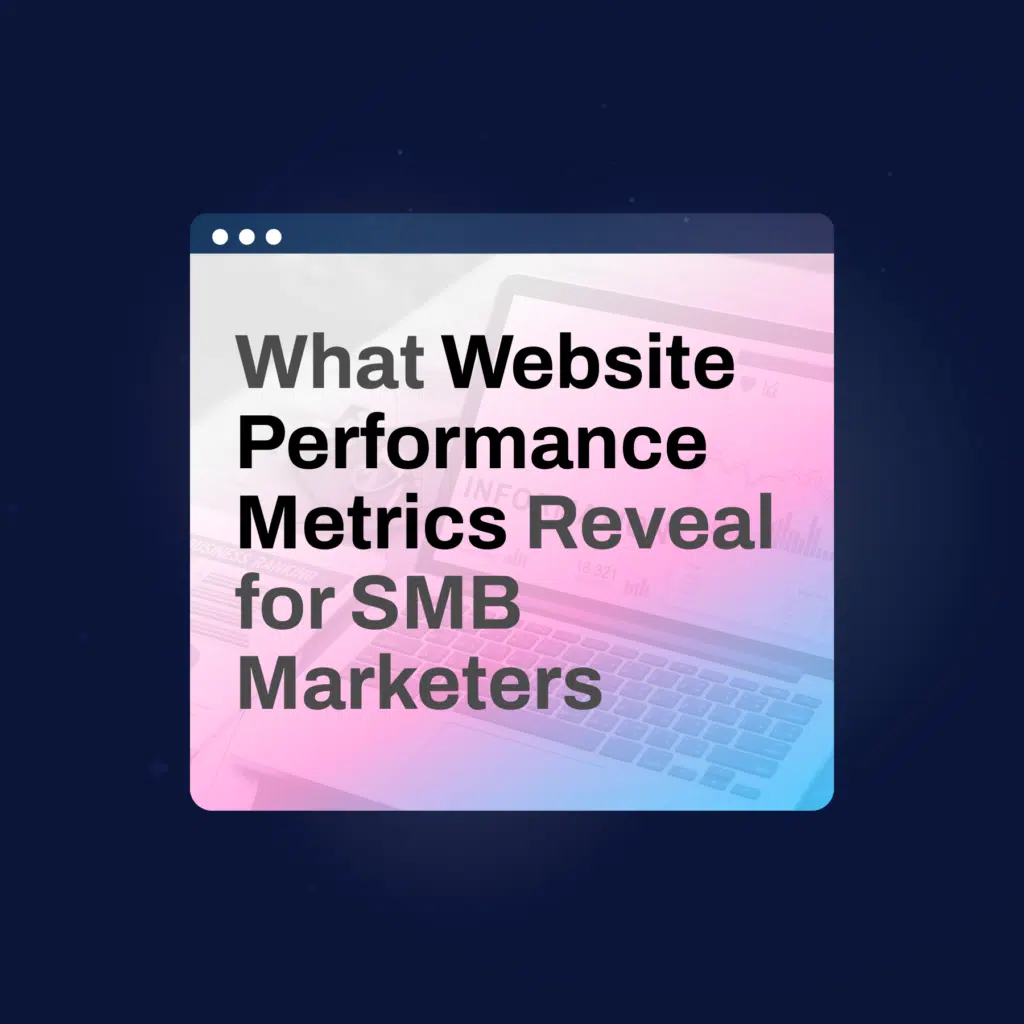 Graphic image of "What Website Performance Metricsl Reveal for SMB Marketers" report